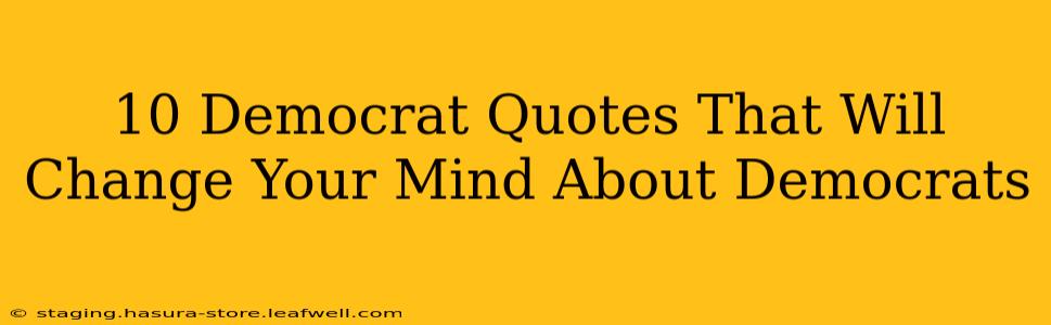 10 Democrat Quotes That Will Change Your Mind About Democrats