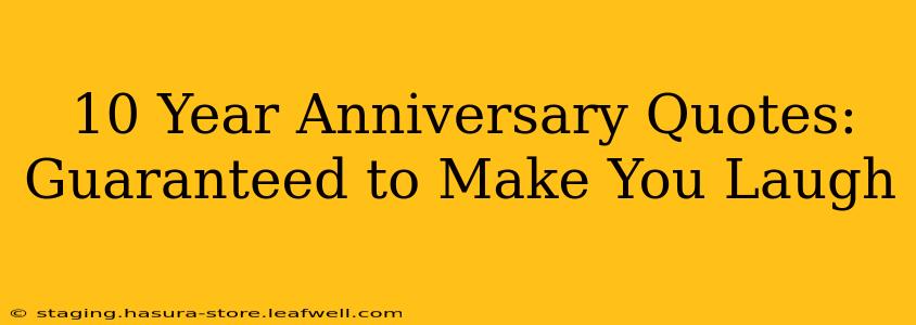 10 Year Anniversary Quotes: Guaranteed to Make You Laugh