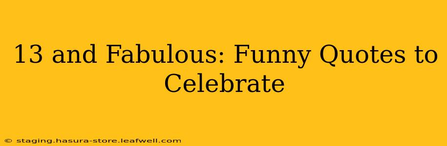 13 and Fabulous: Funny Quotes to Celebrate