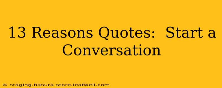 13 Reasons Quotes:  Start a Conversation