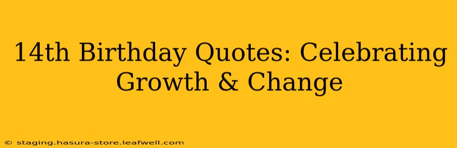 14th Birthday Quotes: Celebrating Growth & Change