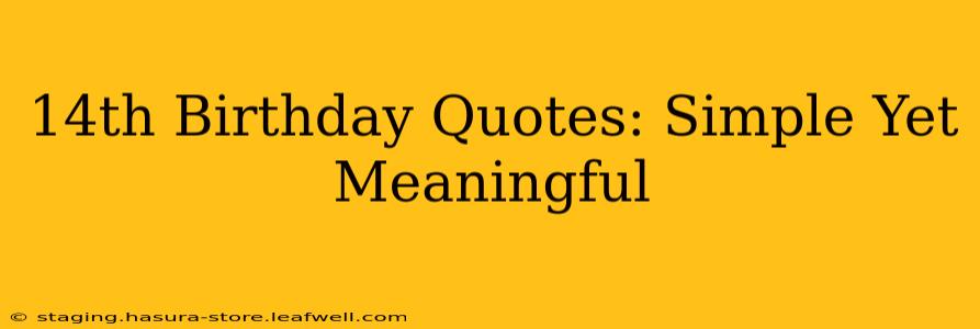 14th Birthday Quotes: Simple Yet Meaningful