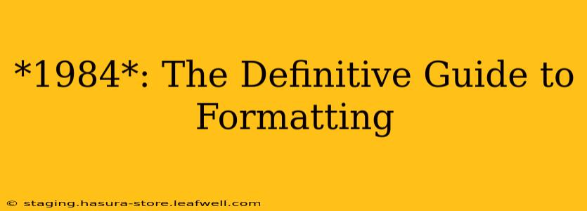 *1984*: The Definitive Guide to Formatting