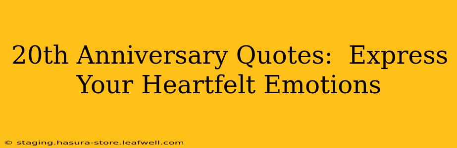 20th Anniversary Quotes:  Express Your Heartfelt Emotions