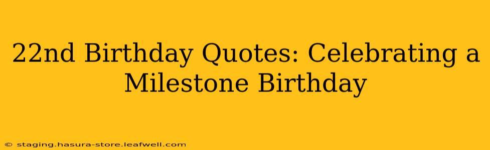 22nd Birthday Quotes: Celebrating a Milestone Birthday