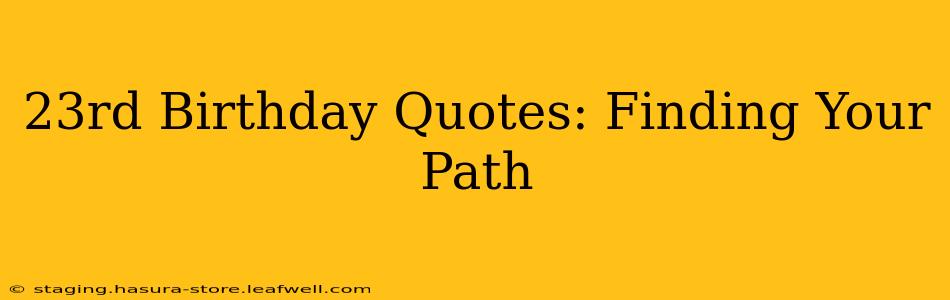 23rd Birthday Quotes: Finding Your Path