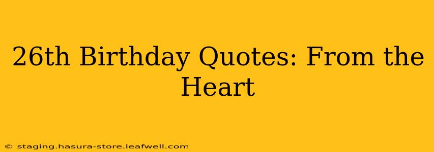 26th Birthday Quotes: From the Heart
