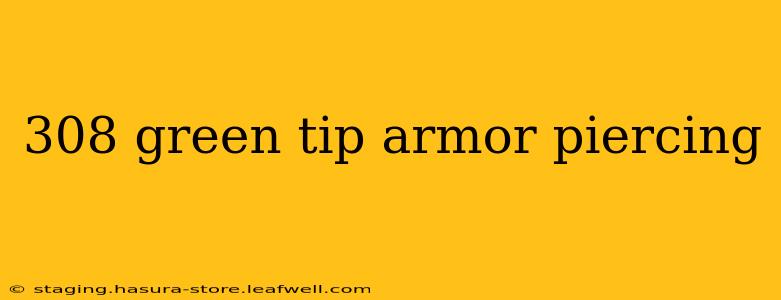 308 green tip armor piercing