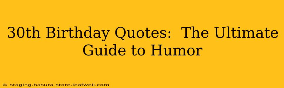 30th Birthday Quotes:  The Ultimate Guide to Humor