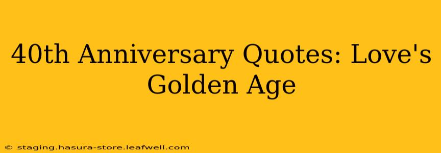 40th Anniversary Quotes: Love's Golden Age