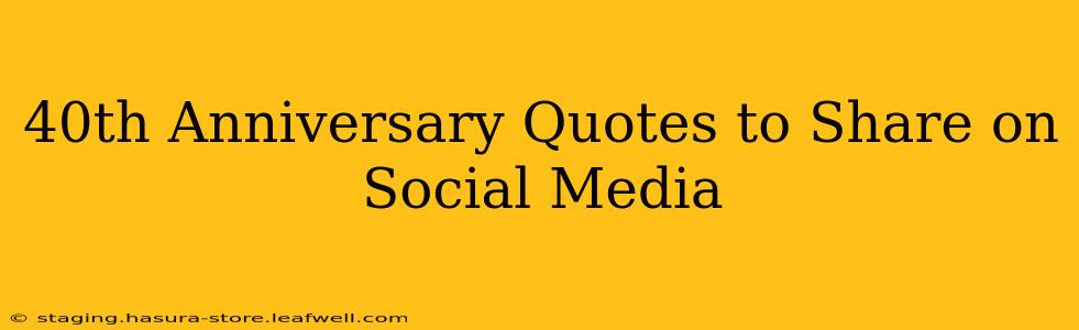 40th Anniversary Quotes to Share on Social Media