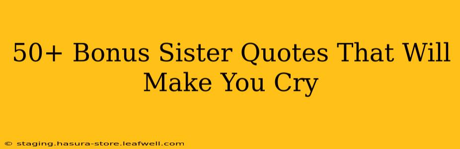 50+ Bonus Sister Quotes That Will Make You Cry