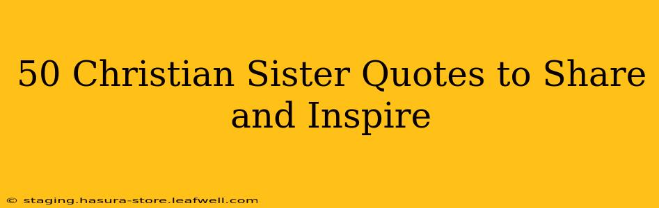 50 Christian Sister Quotes to Share and Inspire