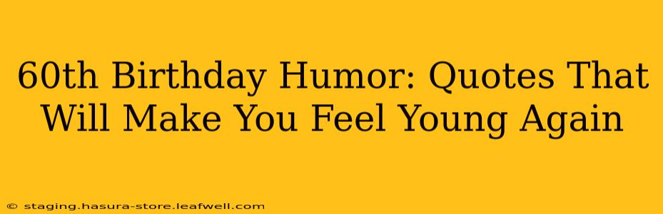 60th Birthday Humor: Quotes That Will Make You Feel Young Again