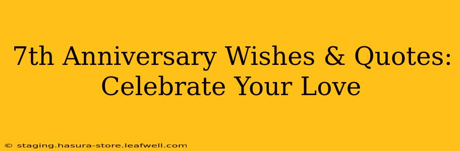 7th Anniversary Wishes & Quotes: Celebrate Your Love