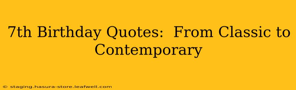 7th Birthday Quotes:  From Classic to Contemporary