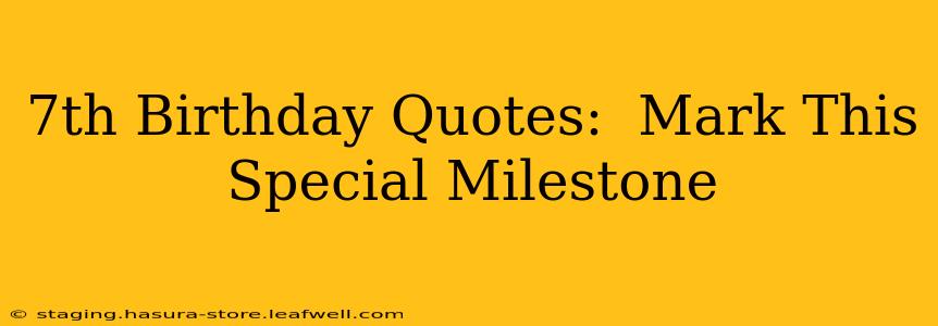 7th Birthday Quotes:  Mark This Special Milestone