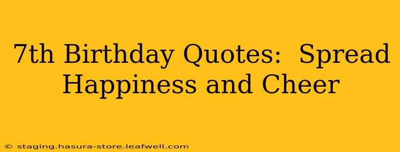 7th Birthday Quotes:  Spread Happiness and Cheer
