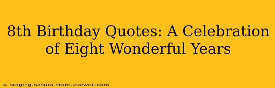 8th Birthday Quotes: A Celebration of Eight Wonderful Years
