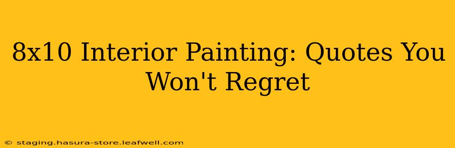 8x10 Interior Painting: Quotes You Won't Regret