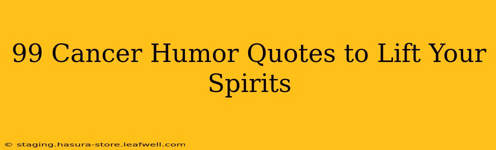 99 Cancer Humor Quotes to Lift Your Spirits