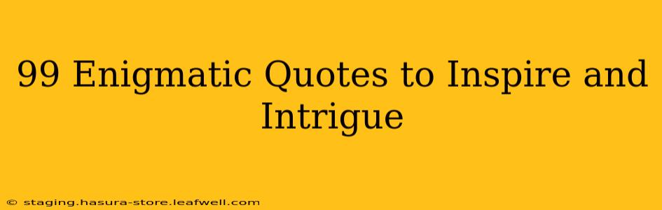 99 Enigmatic Quotes to Inspire and Intrigue