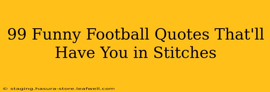 99 Funny Football Quotes That'll Have You in Stitches