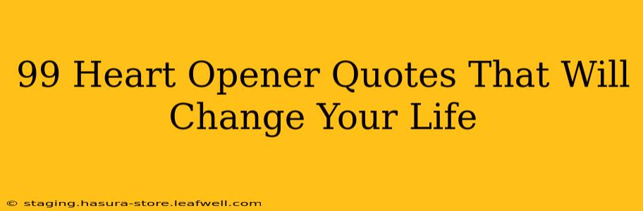 99 Heart Opener Quotes That Will Change Your Life