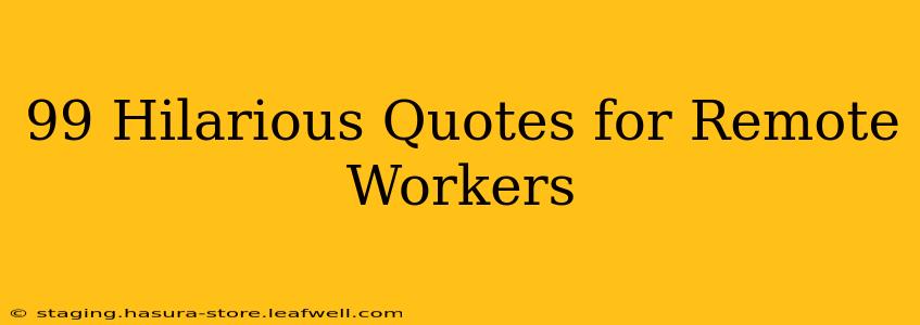 99 Hilarious Quotes for Remote Workers