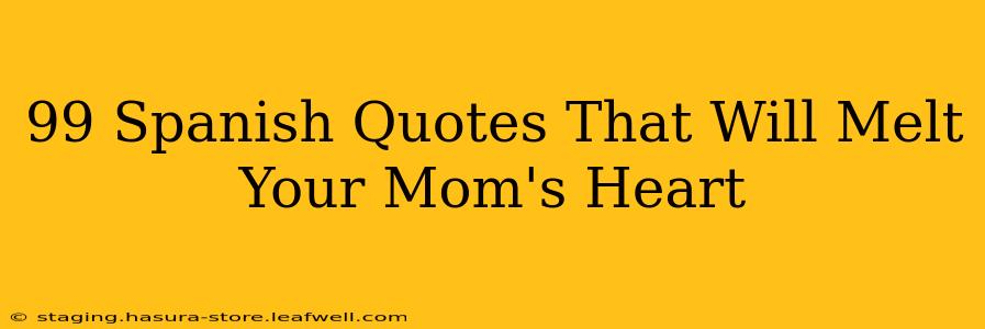 99 Spanish Quotes That Will Melt Your Mom's Heart