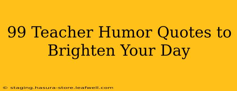 99 Teacher Humor Quotes to Brighten Your Day