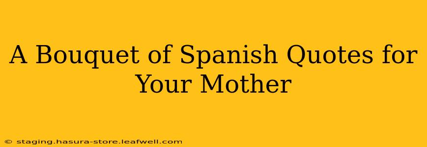 A Bouquet of Spanish Quotes for Your Mother