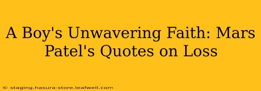 A Boy's Unwavering Faith: Mars Patel's Quotes on Loss