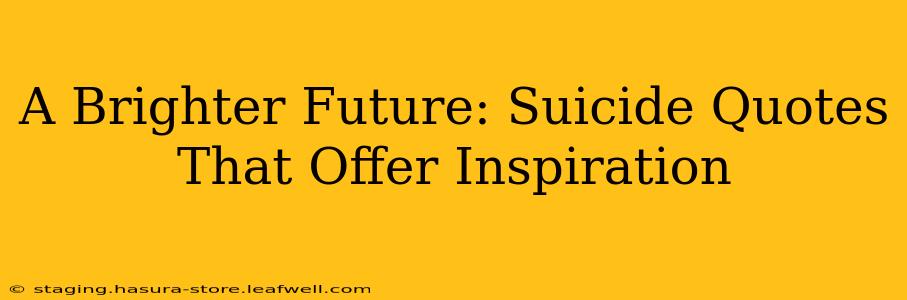 A Brighter Future: Suicide Quotes That Offer Inspiration