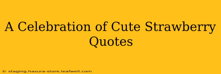 A Celebration of Cute Strawberry Quotes