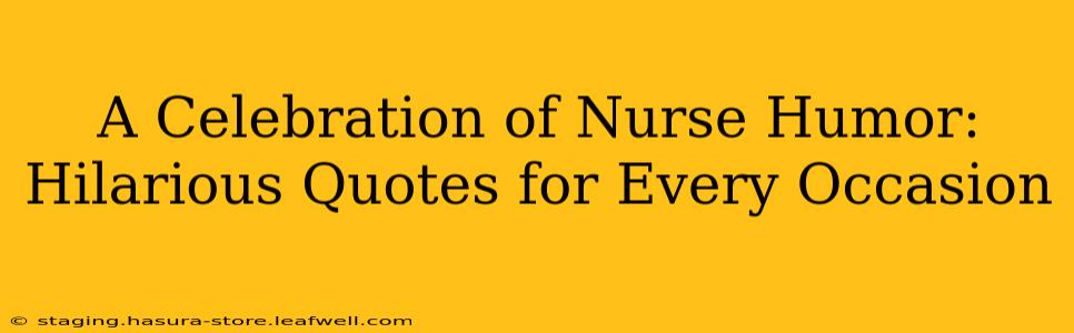 A Celebration of Nurse Humor: Hilarious Quotes for Every Occasion