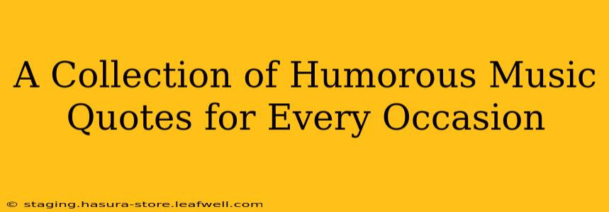 A Collection of Humorous Music Quotes for Every Occasion