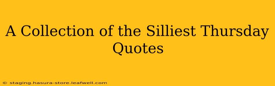 A Collection of the Silliest Thursday Quotes