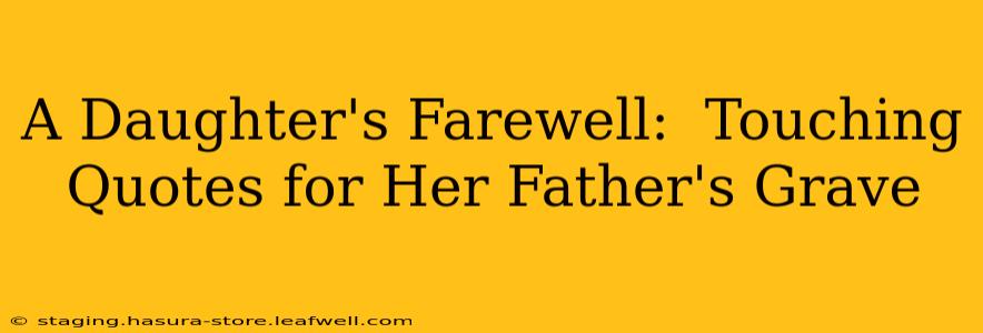 A Daughter's Farewell:  Touching Quotes for Her Father's Grave