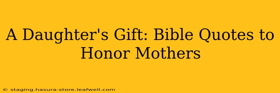 A Daughter's Gift: Bible Quotes to Honor Mothers