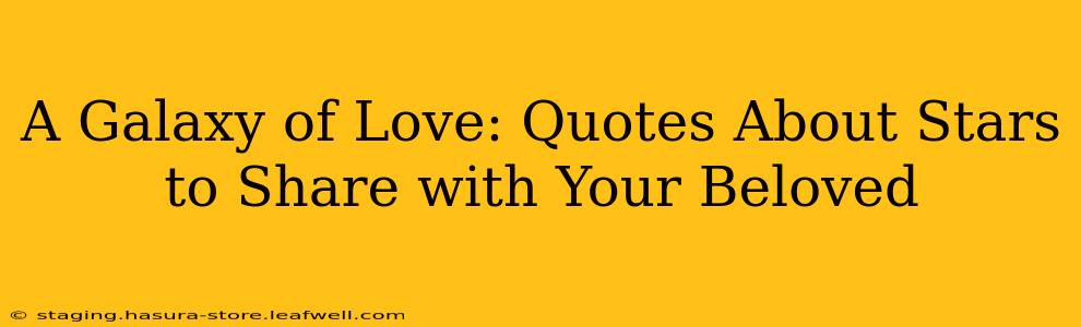 A Galaxy of Love: Quotes About Stars to Share with Your Beloved