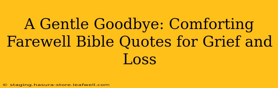 A Gentle Goodbye: Comforting Farewell Bible Quotes for Grief and Loss