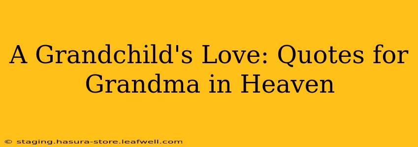 A Grandchild's Love: Quotes for Grandma in Heaven