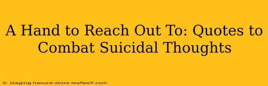 A Hand to Reach Out To: Quotes to Combat Suicidal Thoughts