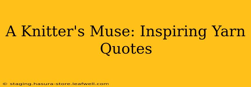 A Knitter's Muse: Inspiring Yarn Quotes