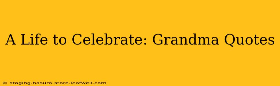 A Life to Celebrate: Grandma Quotes