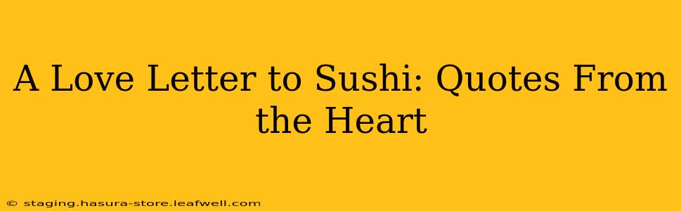 A Love Letter to Sushi: Quotes From the Heart