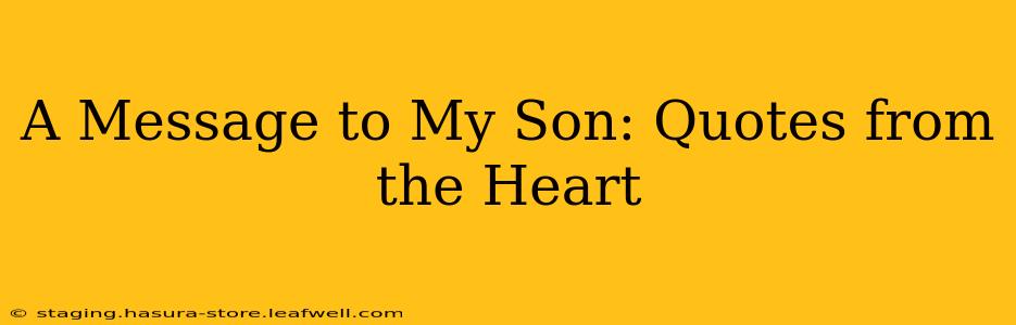 A Message to My Son: Quotes from the Heart