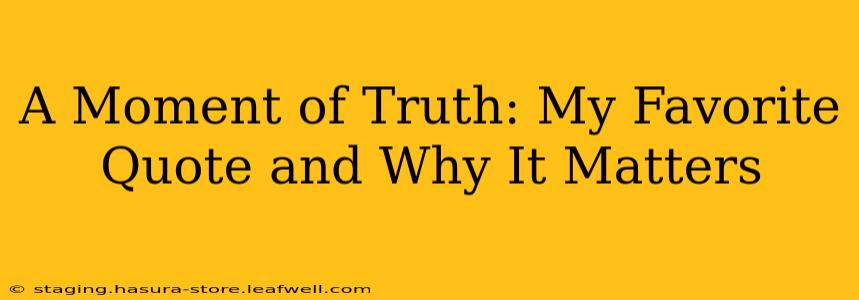 A Moment of Truth: My Favorite Quote and Why It Matters