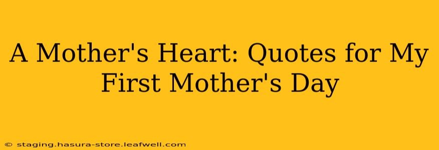 A Mother's Heart: Quotes for My First Mother's Day